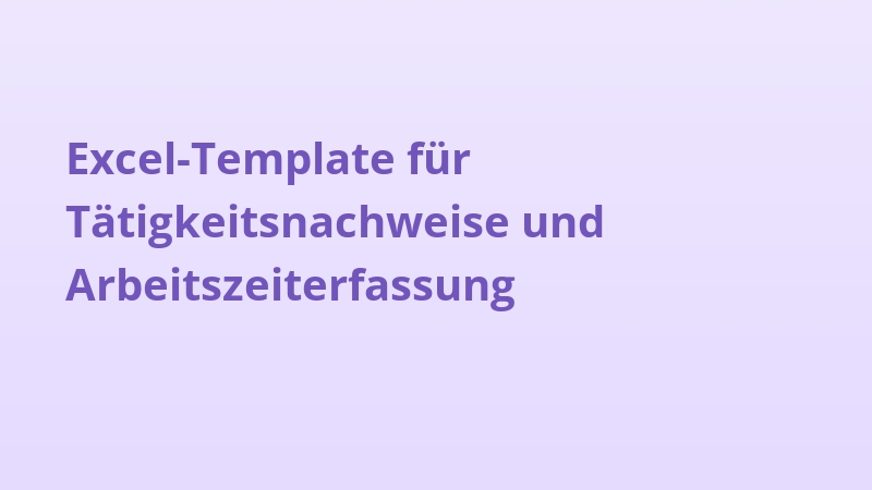 Excel-Template für Tätigkeitsnachweise und Arbeitszeiterfassung