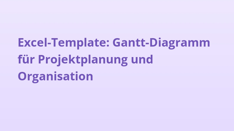 Excel-Template: Gantt-Diagramm für Projektplanung und Organisation