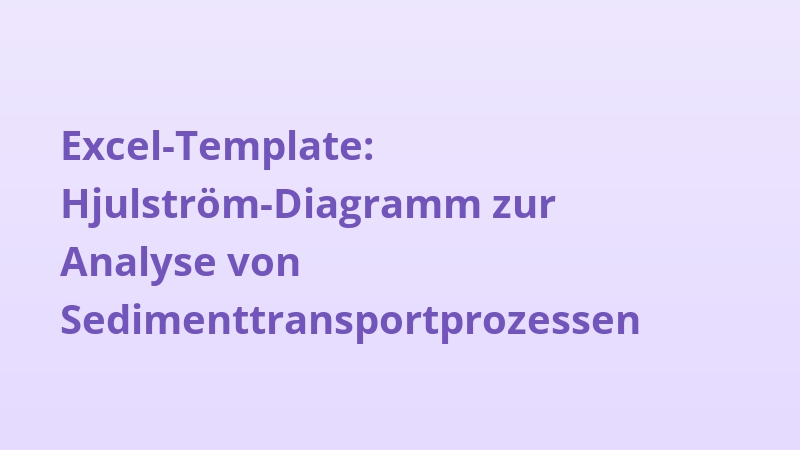 Excel-Template: Hjulström-Diagramm zur Analyse von Sedimenttransportprozessen