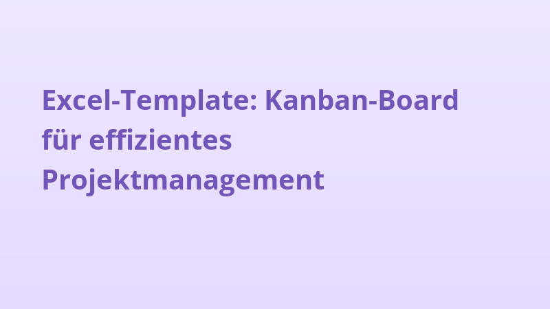Excel-Template: Kanban-Board für effizientes Projektmanagement