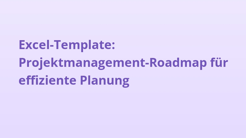 Excel-Template: Projektmanagement-Roadmap für effiziente Planung