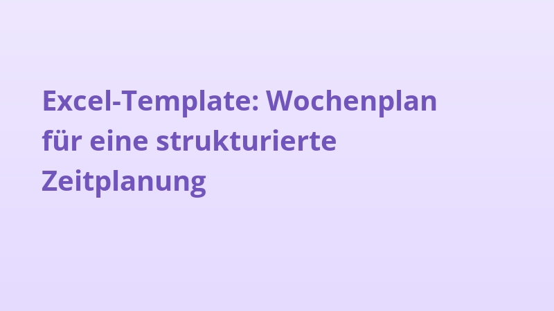 Excel-Template: Wochenplan für eine strukturierte Zeitplanung