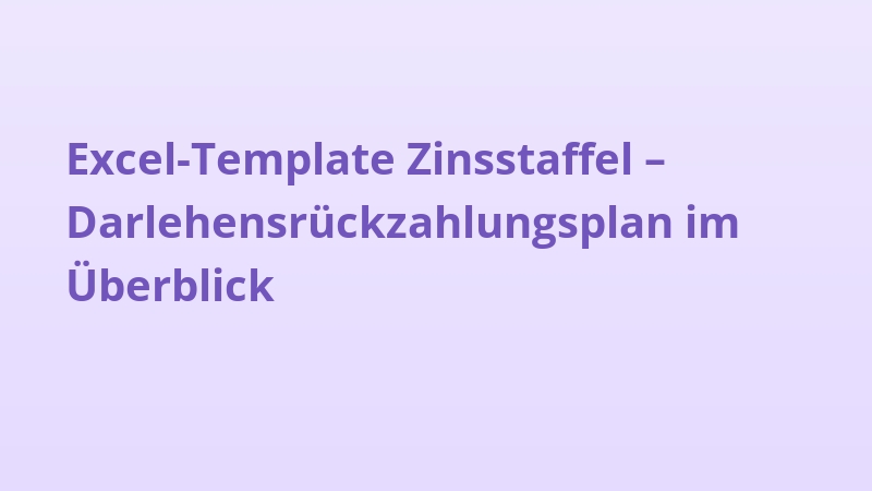 Excel-Template Zinsstaffel – Darlehensrückzahlungsplan im Überblick