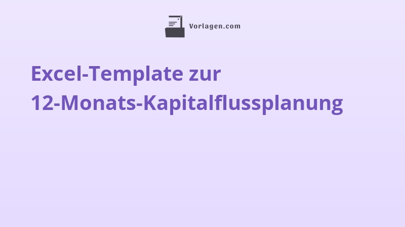 Excel-Template zur 12-Monats-Kapitalflussplanung