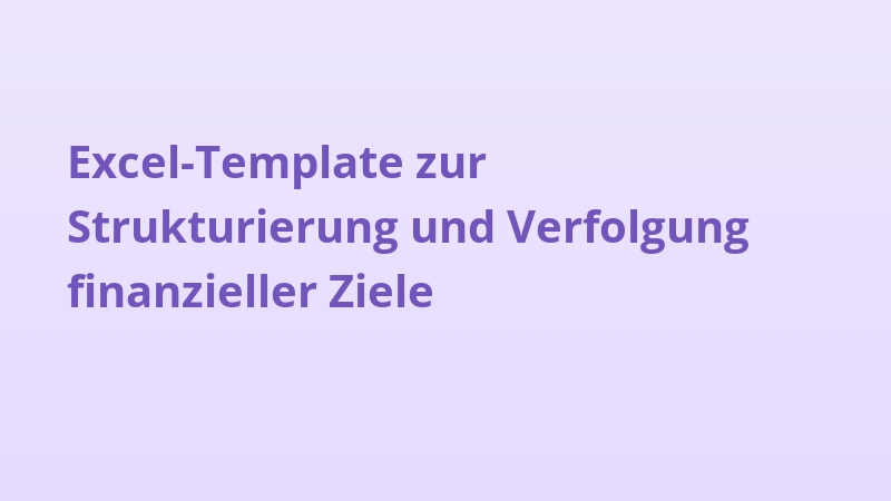 Excel-Template zur Strukturierung und Verfolgung finanzieller Ziele