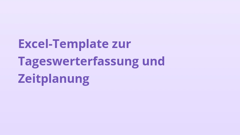 Excel-Template zur Tageswerterfassung und Zeitplanung