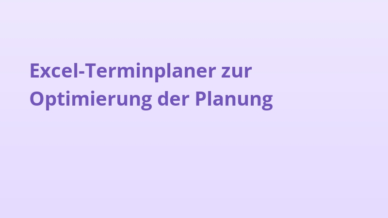 Excel-Terminplaner zur Optimierung der Planung