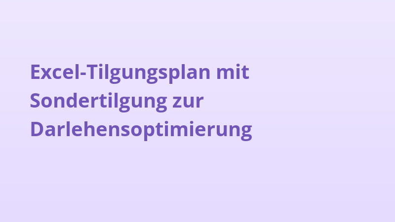Excel-Tilgungsplan mit Sondertilgung zur Darlehensoptimierung