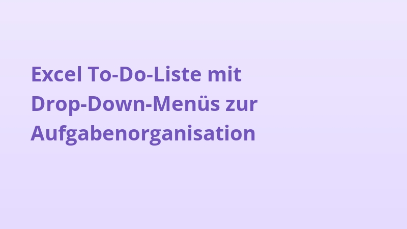 Excel To-Do-Liste mit Drop-Down-Menüs zur Aufgabenorganisation