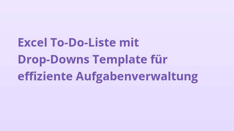 Excel To-Do-Liste mit Drop-Downs Template für effiziente Aufgabenverwaltung