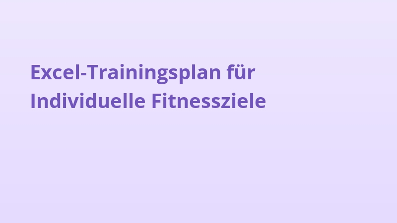 Excel-Trainingsplan für Individuelle Fitnessziele