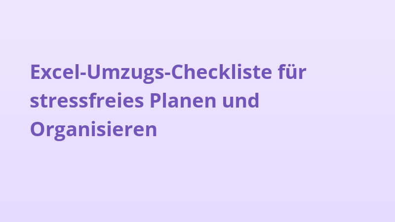 Excel-Umzugs-Checkliste für stressfreies Planen und Organisieren