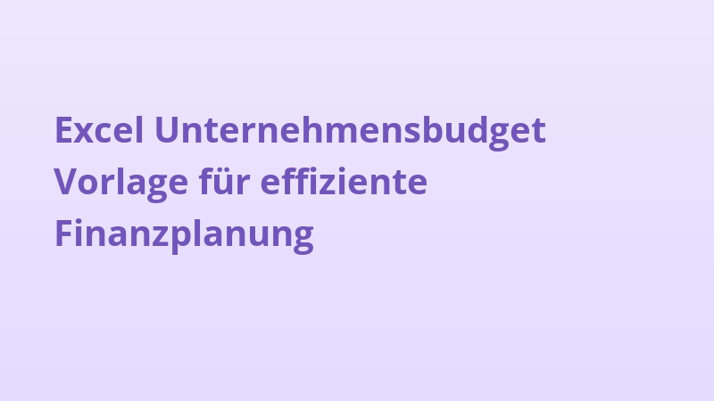 Excel Unternehmensbudget Vorlage für effiziente Finanzplanung