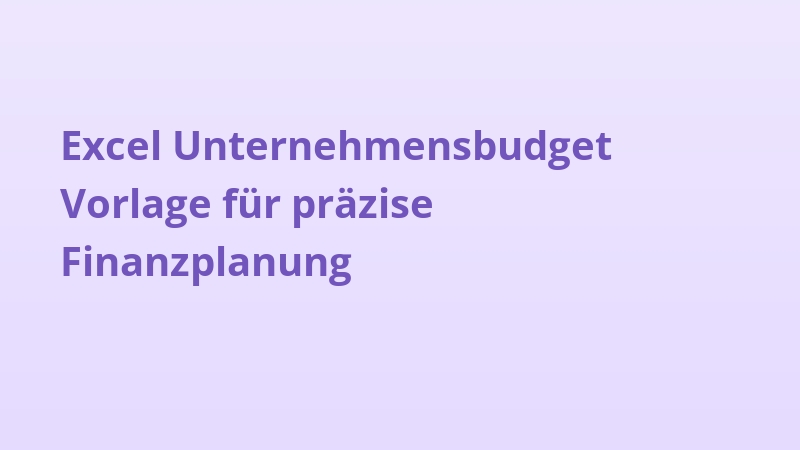 Excel Unternehmensbudget Vorlage für präzise Finanzplanung
