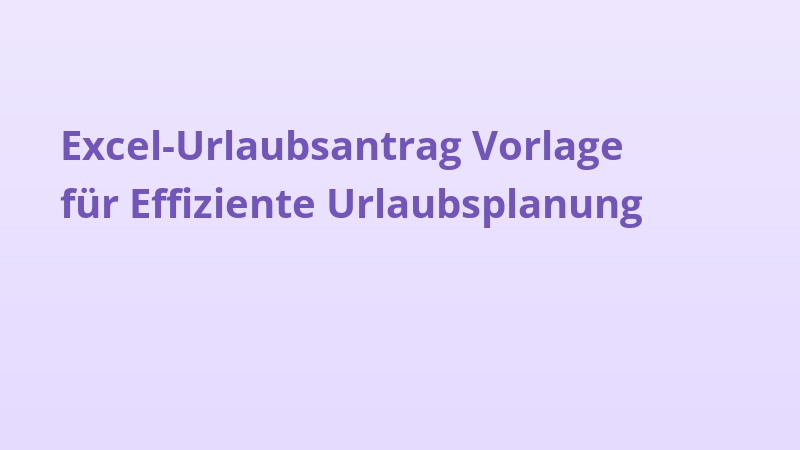 Excel-Urlaubsantrag Vorlage für Effiziente Urlaubsplanung