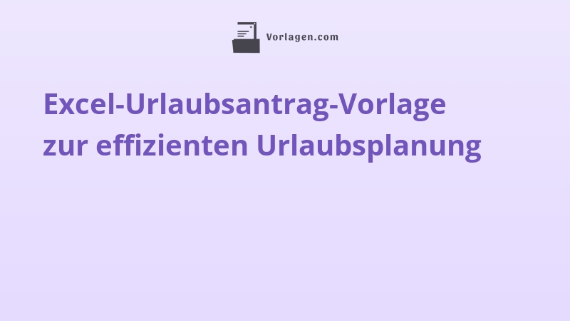 Excel-Urlaubsantrag-Vorlage zur effizienten Urlaubsplanung