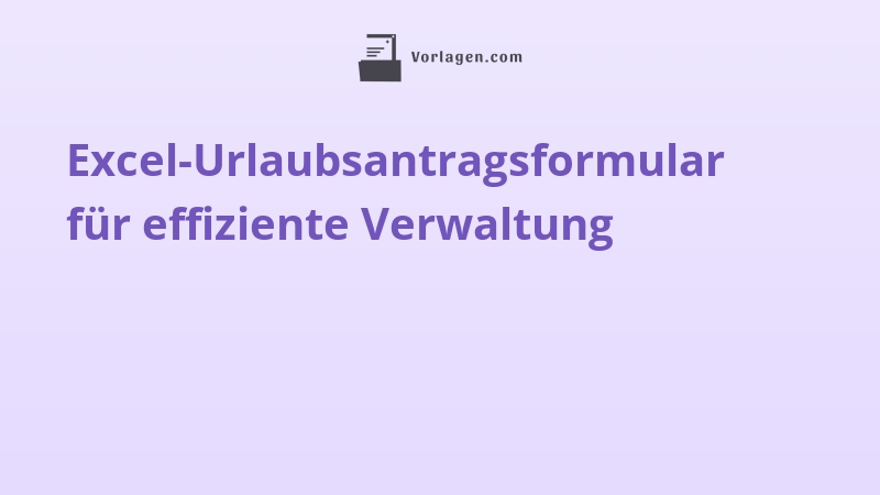 Excel-Urlaubsantragsformular für effiziente Verwaltung