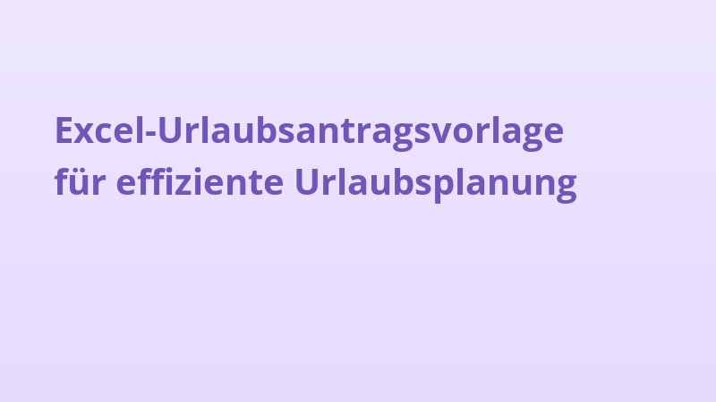 Excel-Urlaubsantragsvorlage für effiziente Urlaubsplanung