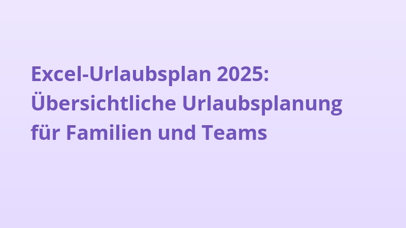 Excel-Urlaubsplan 2025: Übersichtliche Urlaubsplanung für Familien und Teams