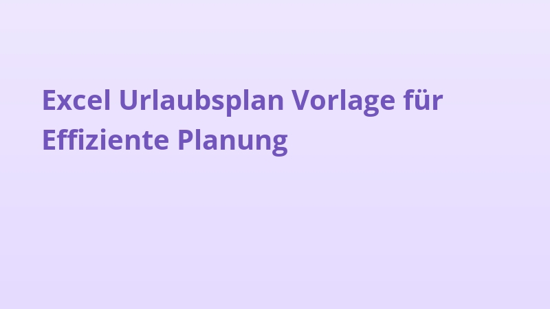 Excel Urlaubsplan Vorlage für Effiziente Planung