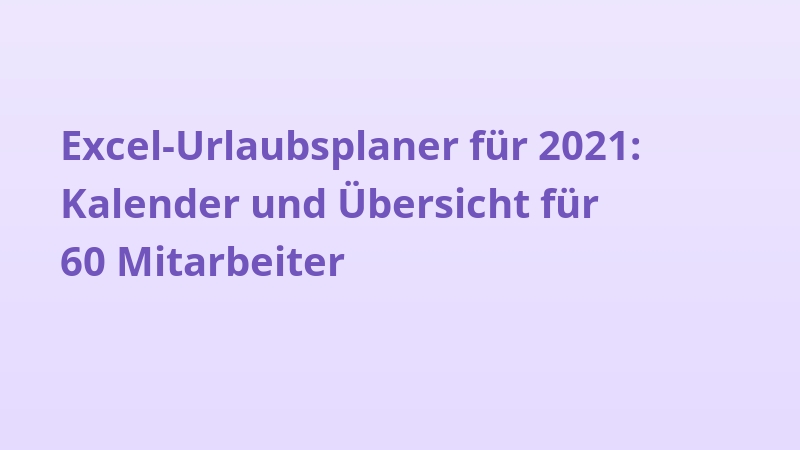 Excel-Urlaubsplaner für 2021: Kalender und Übersicht für 60 Mitarbeiter