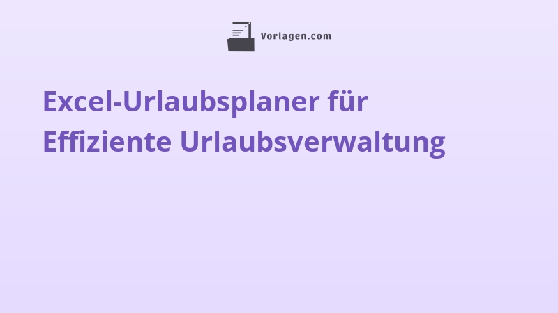 Excel-Urlaubsplaner für Effiziente Urlaubsverwaltung