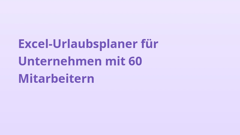 Excel-Urlaubsplaner für Unternehmen mit 60 Mitarbeitern