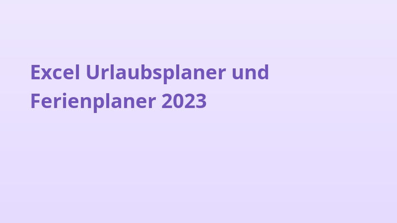 Excel Urlaubsplaner und Ferienplaner 2023