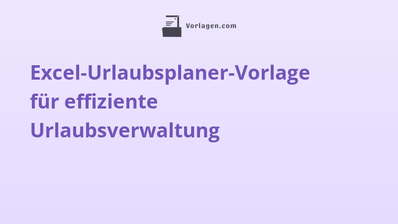 Excel-Urlaubsplaner-Vorlage für effiziente Urlaubsverwaltung