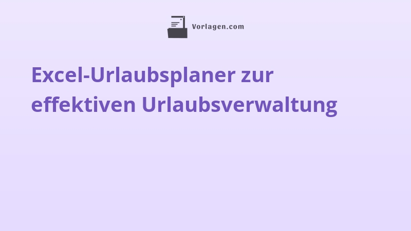 Excel-Urlaubsplaner zur effektiven Urlaubsverwaltung