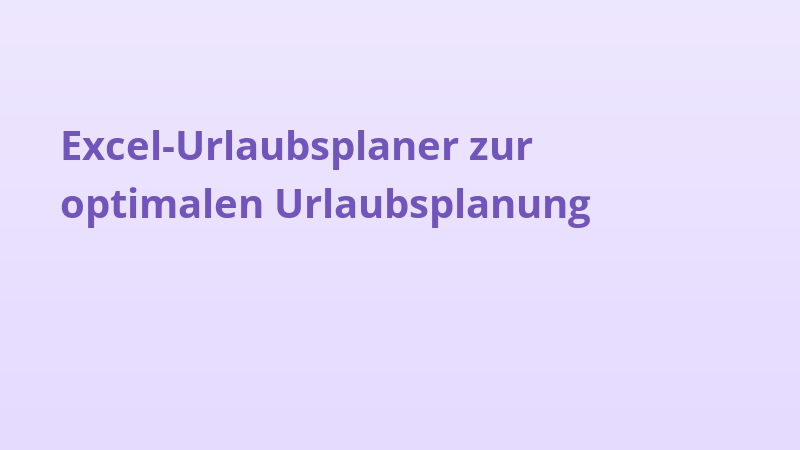Excel-Urlaubsplaner zur optimalen Urlaubsplanung