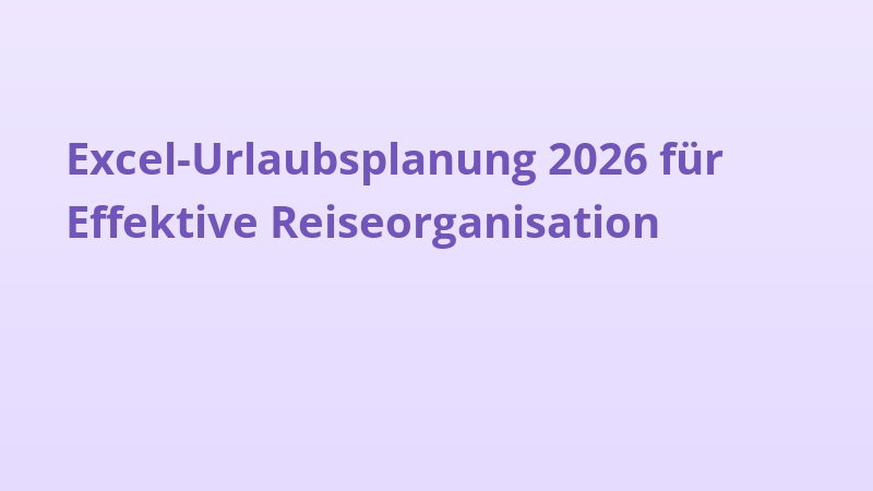 Excel-Urlaubsplanung 2026 für Effektive Reiseorganisation