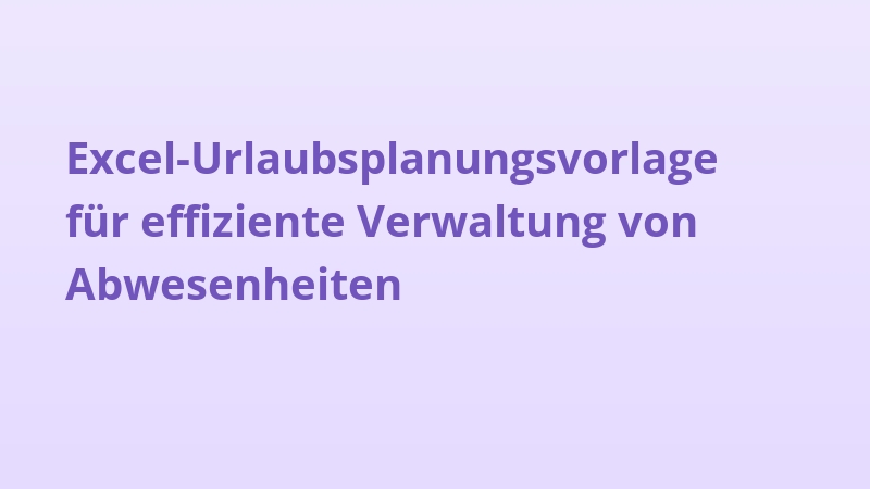 Excel-Urlaubsplanungsvorlage für effiziente Verwaltung von Abwesenheiten