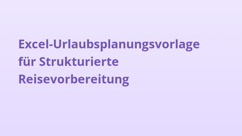 Excel-Urlaubsplanungsvorlage für Strukturierte Reisevorbereitung