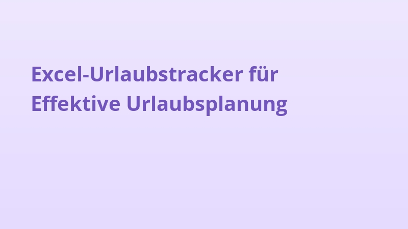 Excel-Urlaubstracker für Effektive Urlaubsplanung
