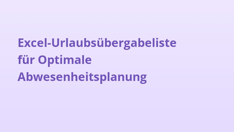 Excel-Urlaubsübergabeliste für Optimale Abwesenheitsplanung