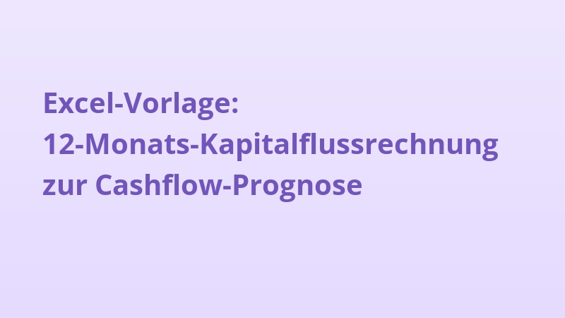 Excel-Vorlage: 12-Monats-Kapitalflussrechnung zur Cashflow-Prognose