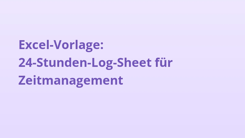 Excel-Vorlage: 24-Stunden-Log-Sheet für Zeitmanagement