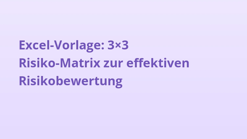 Excel-Vorlage: 3×3 Risiko-Matrix zur effektiven Risikobewertung