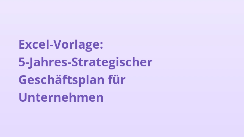 Excel-Vorlage: 5-Jahres-Strategischer Geschäftsplan für Unternehmen