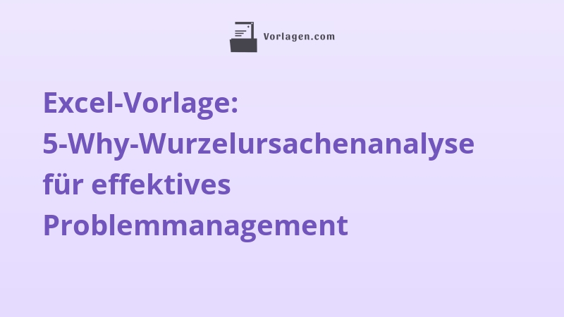 Excel-Vorlage: 5-Why-Wurzelursachenanalyse für effektives Problemmanagement