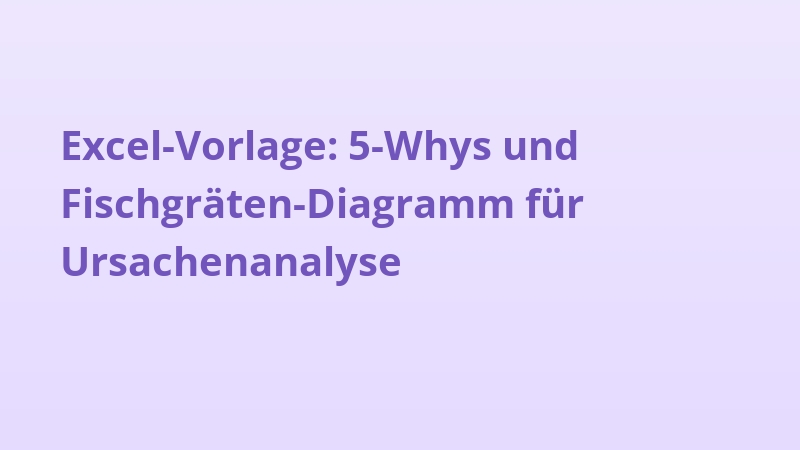 Excel-Vorlage: 5-Whys und Fischgräten-Diagramm für Ursachenanalyse