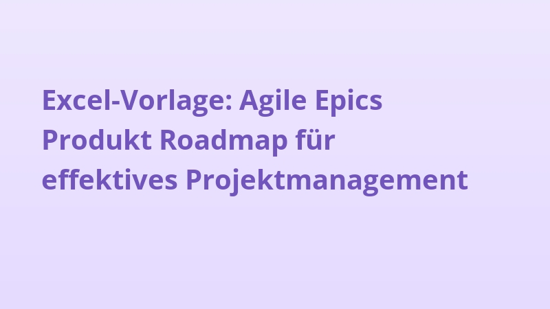 Excel-Vorlage: Agile Epics Produkt Roadmap für effektives Projektmanagement