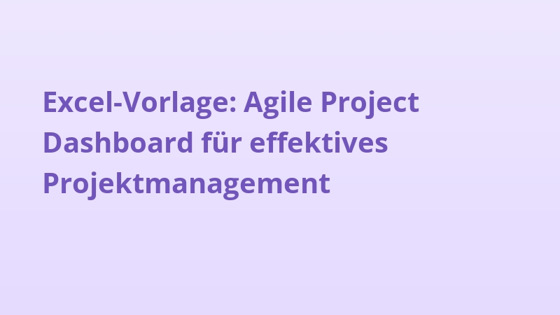 Excel-Vorlage: Agile Project Dashboard für effektives Projektmanagement
