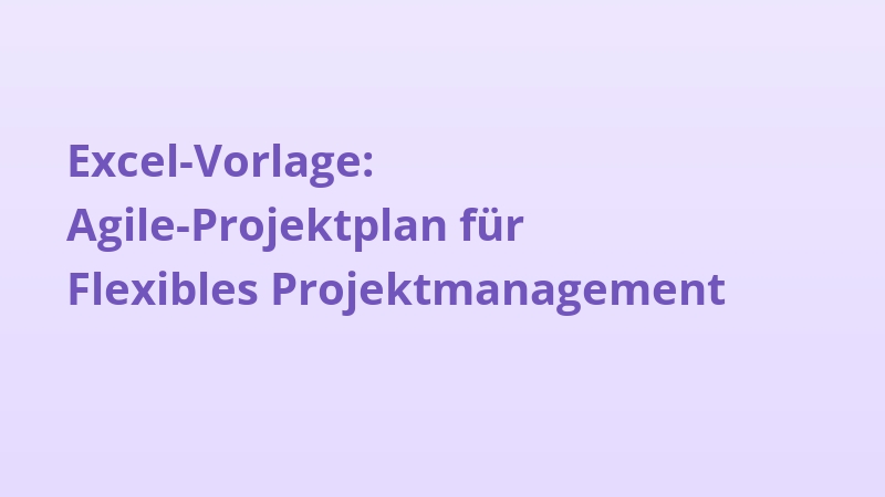 Excel-Vorlage: Agile-Projektplan für Flexibles Projektmanagement
