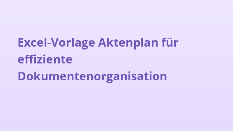 Excel-Vorlage Aktenplan für effiziente Dokumentenorganisation