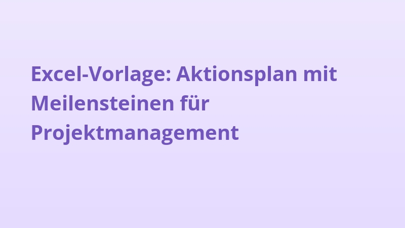Excel-Vorlage: Aktionsplan mit Meilensteinen für Projektmanagement