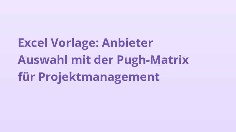 Excel Vorlage: Anbieter Auswahl mit der Pugh-Matrix für Projektmanagement