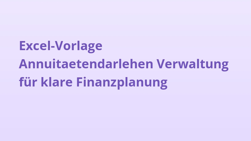 Excel-Vorlage Annuitaetendarlehen Verwaltung für klare Finanzplanung