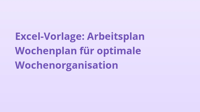 Excel-Vorlage: Arbeitsplan Wochenplan für optimale Wochenorganisation